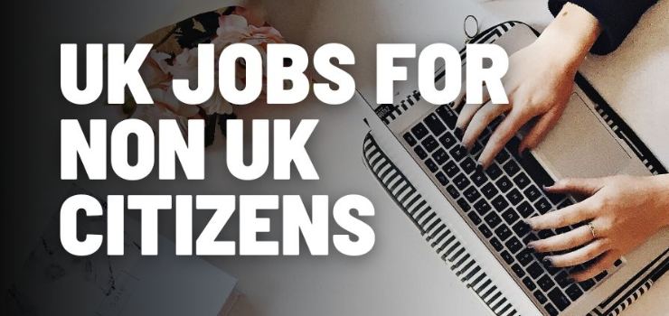 UK Job Vacancies for Non-UK Citizens
